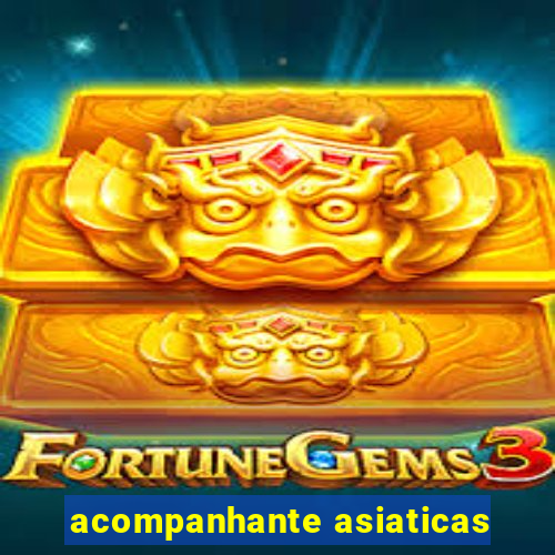 acompanhante asiaticas