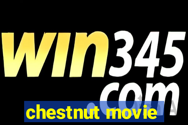 chestnut movie