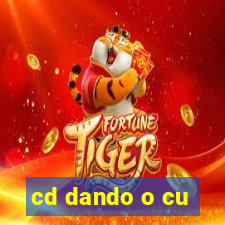 cd dando o cu