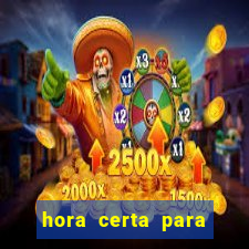 hora certa para jogar fortune tiger