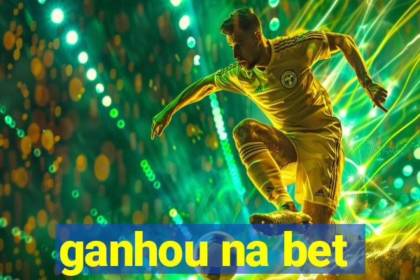 ganhou na bet