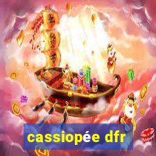 cassiopée dfr