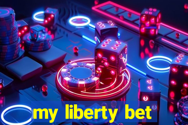 my liberty bet