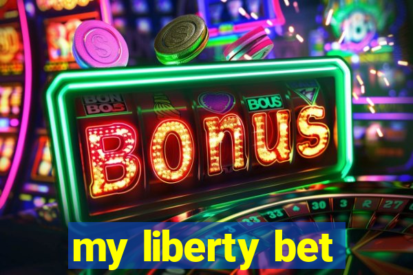 my liberty bet