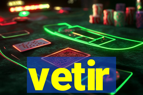 vetir