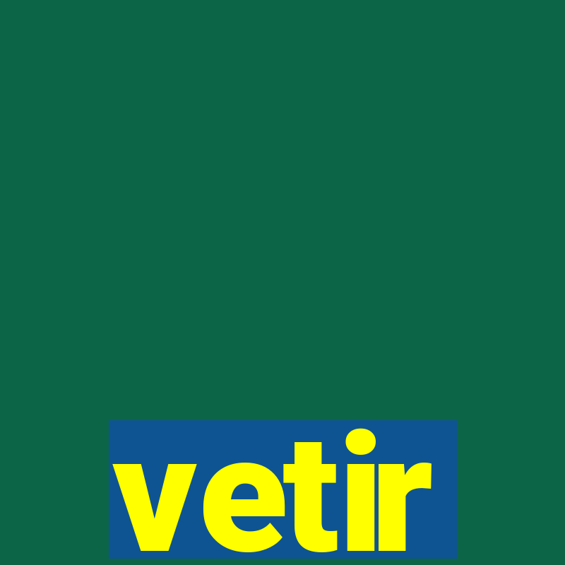 vetir