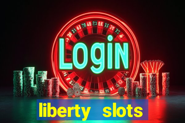 liberty slots casino reviews