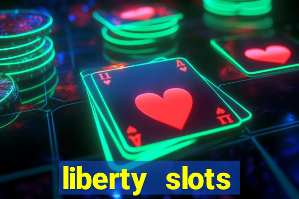 liberty slots casino reviews