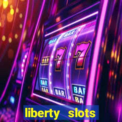 liberty slots casino reviews