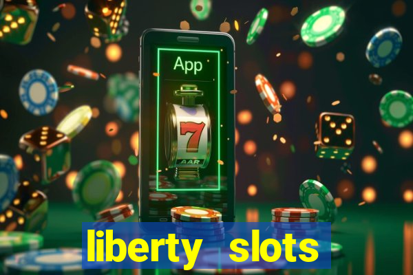 liberty slots casino reviews