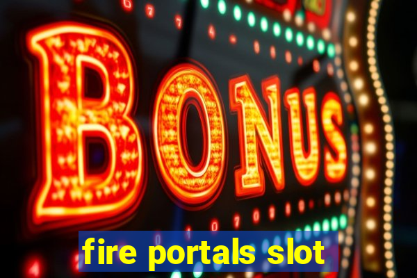 fire portals slot