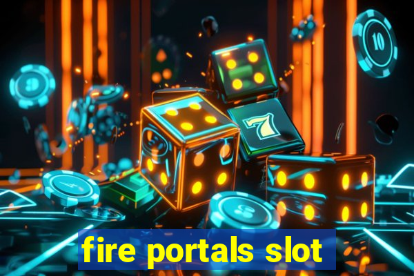 fire portals slot