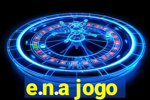 e.n.a jogo