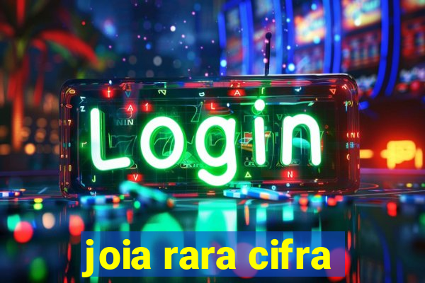 joia rara cifra