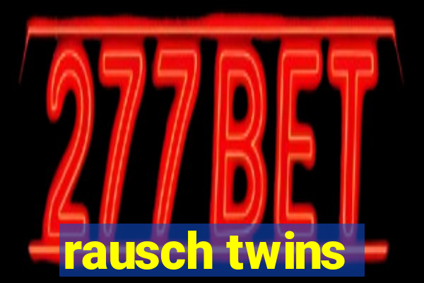 rausch twins