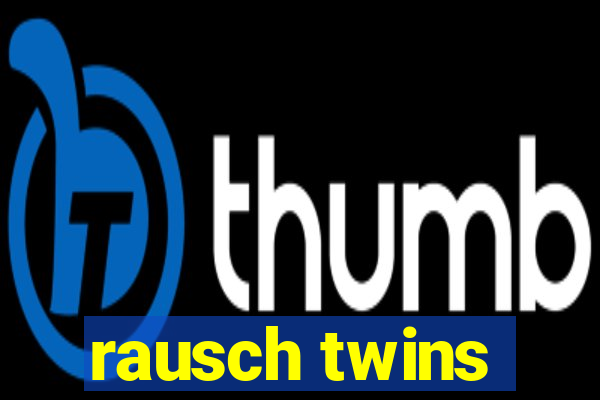 rausch twins