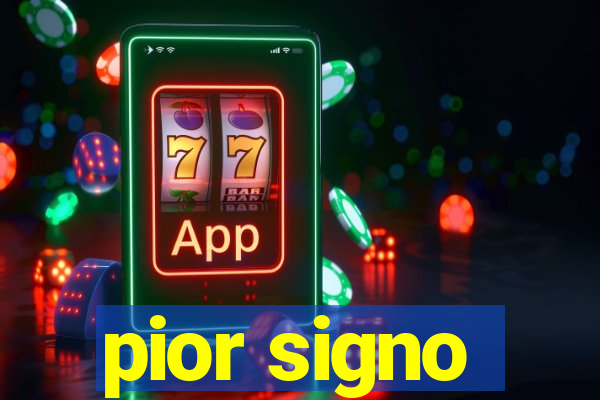 pior signo