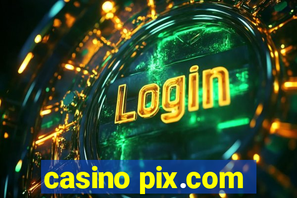 casino pix.com