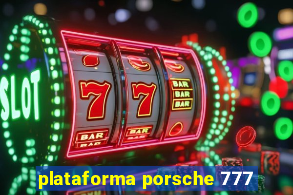 plataforma porsche 777