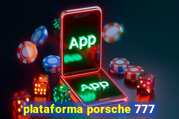 plataforma porsche 777