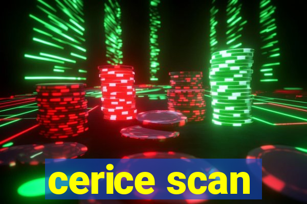 cerice scan