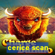 cerice scan