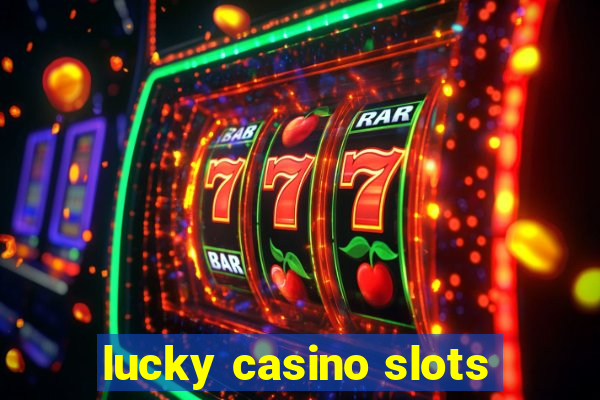 lucky casino slots