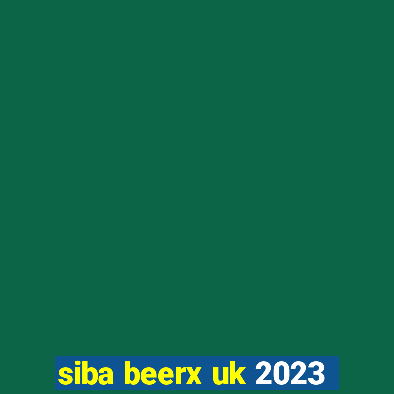 siba beerx uk 2023