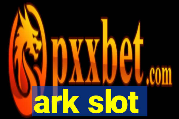 ark slot