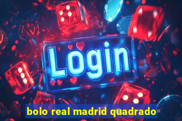 bolo real madrid quadrado