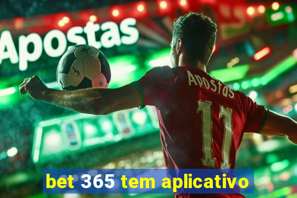 bet 365 tem aplicativo