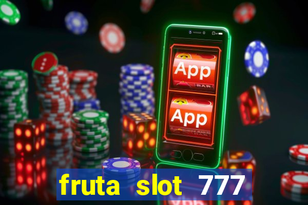 fruta slot 777 mega jackpot