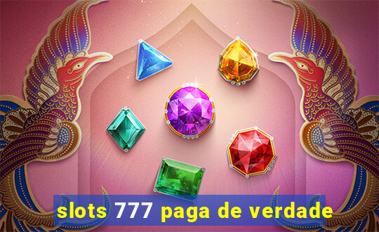 slots 777 paga de verdade