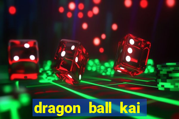 dragon ball kai legendado download