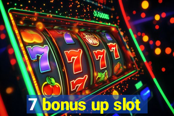 7 bonus up slot