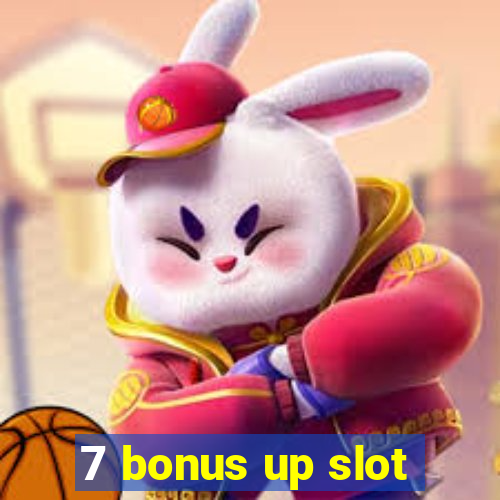 7 bonus up slot