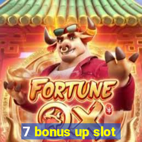 7 bonus up slot