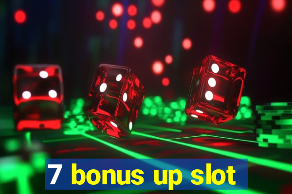 7 bonus up slot