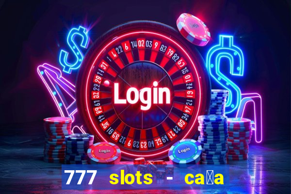 777 slots - ca莽a n铆quel gr谩tis