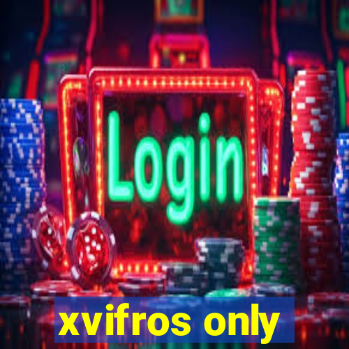 xvifros only