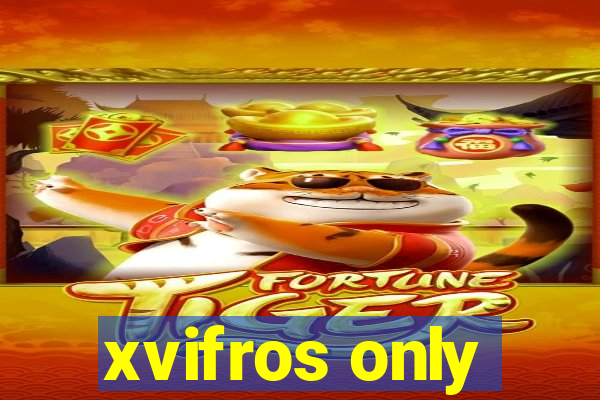 xvifros only