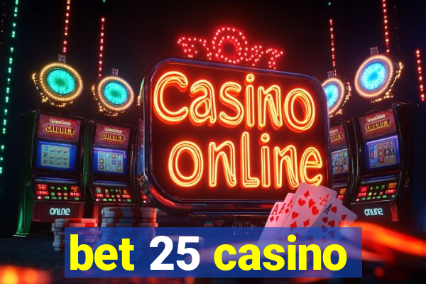 bet 25 casino