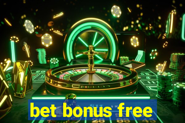 bet bonus free