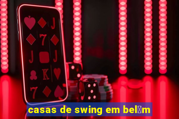 casas de swing em bel茅m