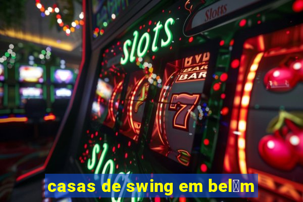 casas de swing em bel茅m