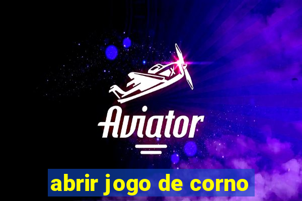 abrir jogo de corno