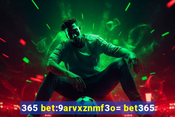 365 bet:9arvxznmf3o= bet365