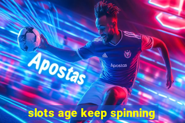 slots age keep spinning