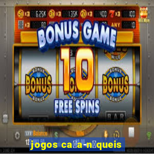 jogos ca莽a-n铆queis