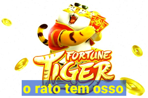 o rato tem osso